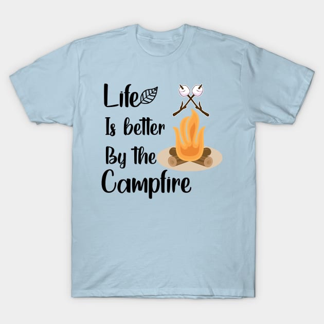 Life is better by the campfire T-Shirt by CuTeGirL21